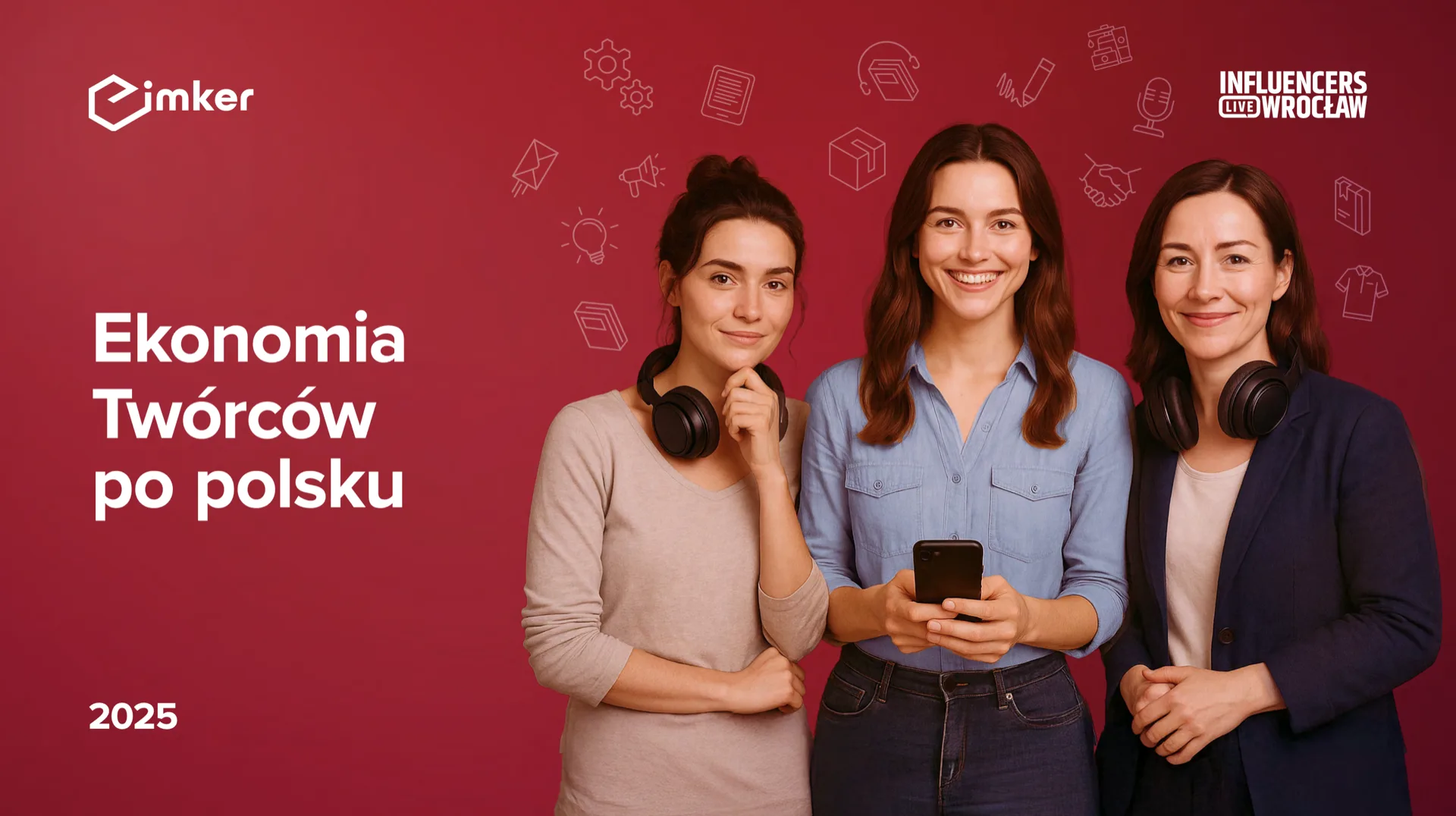 Raport Imker Ekonomia twórców 2025. Jak twórcy internetowi pracują, zarabiają i skalują sw